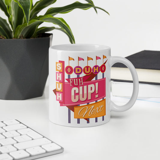  Coffee Mug - Shuh Duh Fuh Cup! ArcZeal Designs